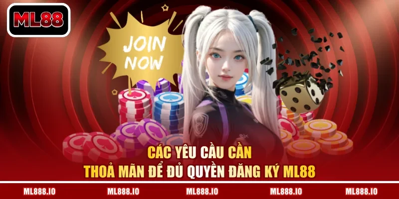 Các yêu cầu cần thoả mãn để đủ quyền đăng ký ML88