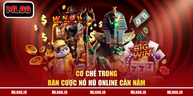 Cơ chế trong bàn cược nổ hũ online cần nắm