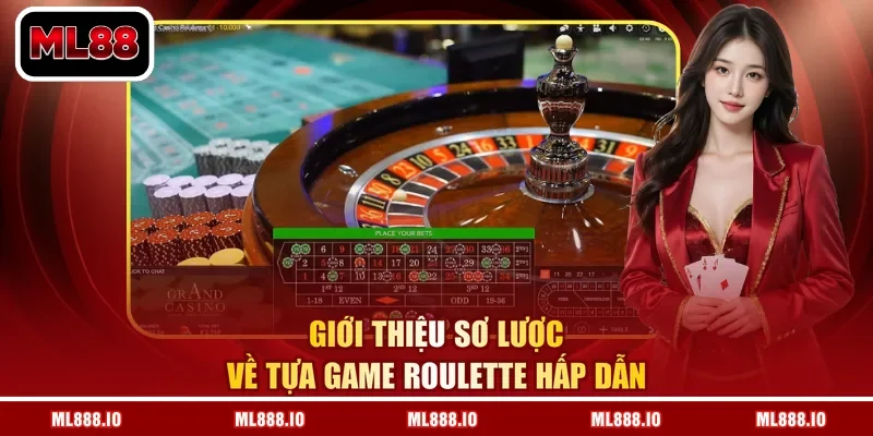 Giới thiệu sơ lược về tựa game Roulette hấp dẫn