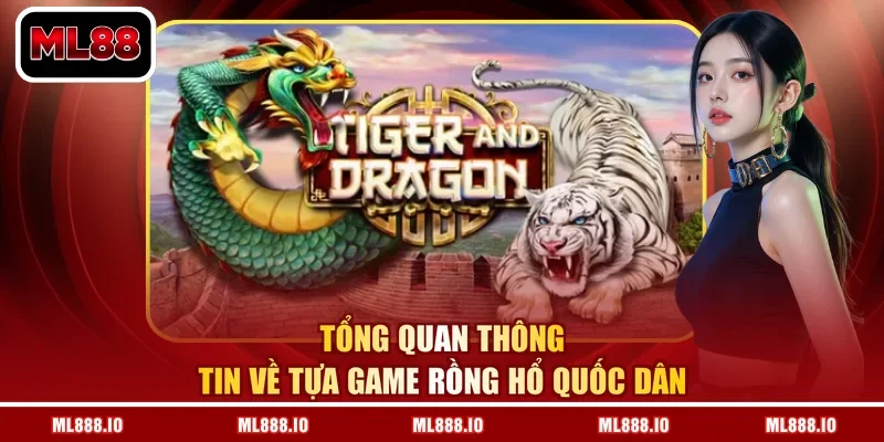 Tổng quan thông tin về tựa game rồng hổ quốc dân